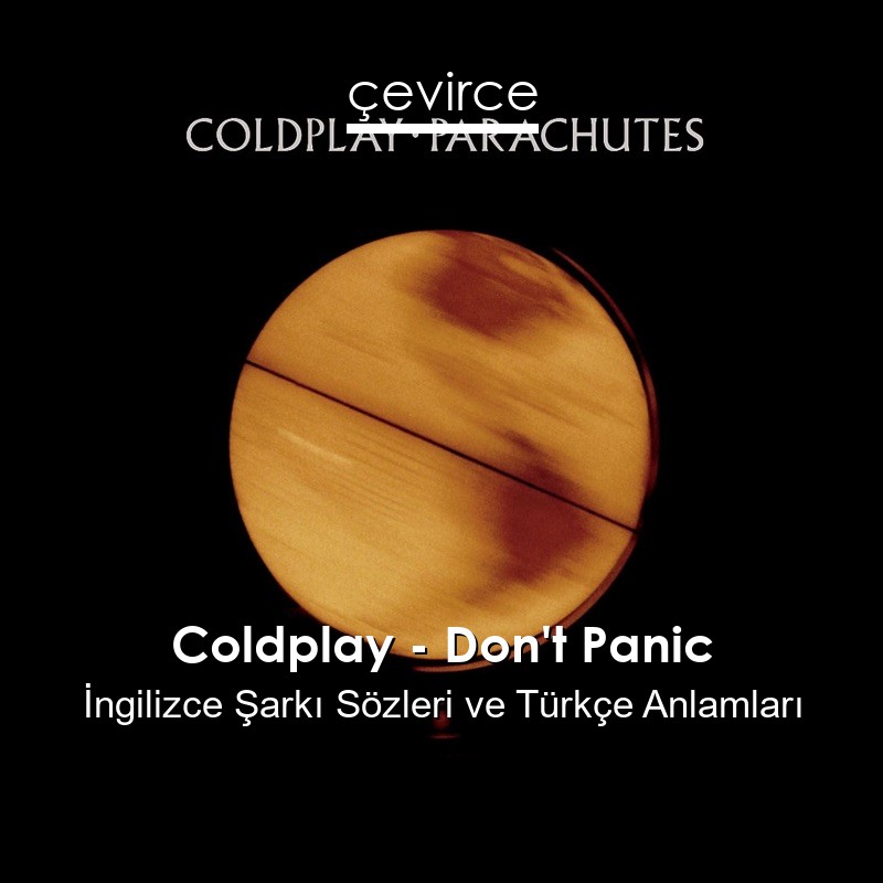 Coldplay – Don’t Panic İngilizce Şarkı Sözleri Türkçe Anlamları