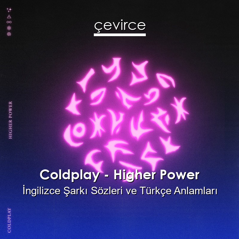 Coldplay – Higher Power İngilizce Şarkı Sözleri Türkçe Anlamları