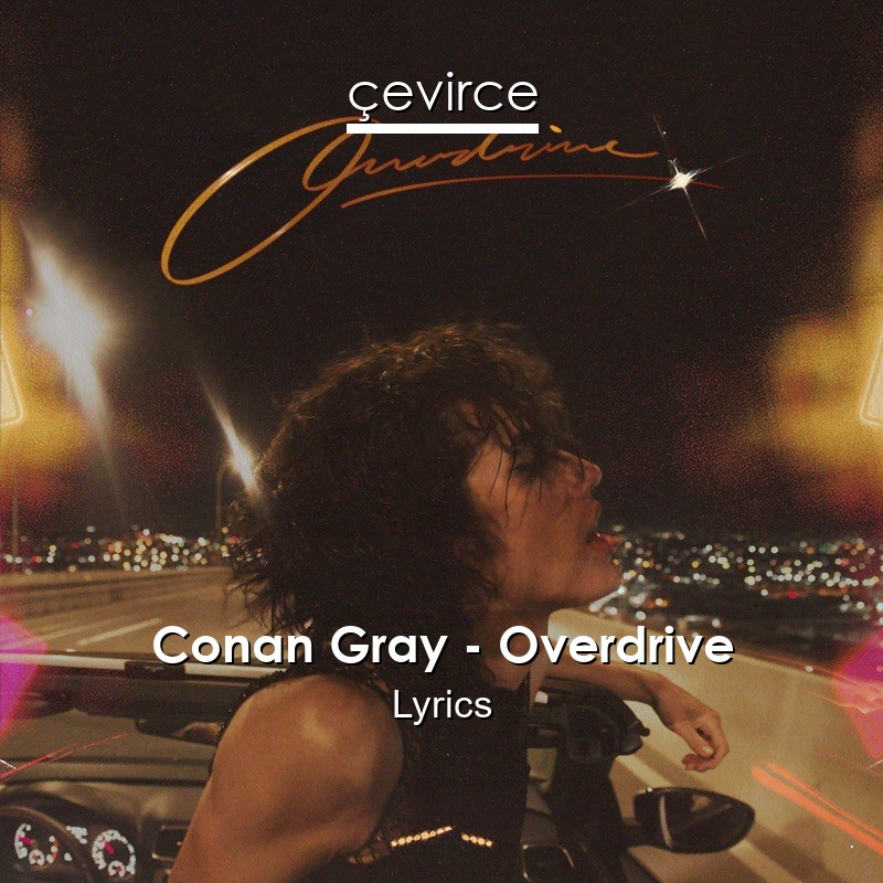 Conan Gray – Overdrive Lyrics