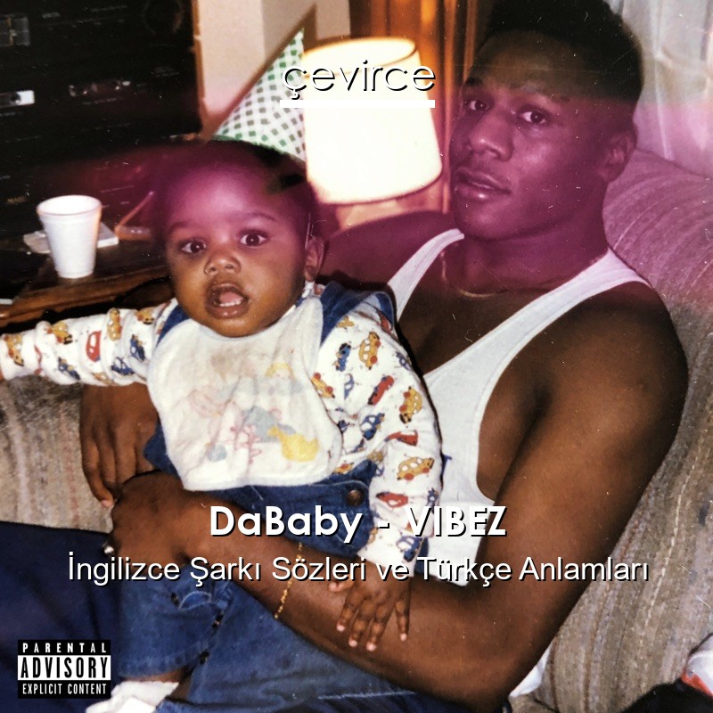 DaBaby – VIBEZ İngilizce Şarkı Sözleri Türkçe Anlamları