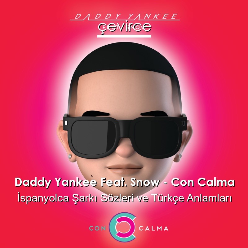 Daddy Yankee Feat. Snow – Con Calma İspanyolca Şarkı Sözleri Türkçe Anlamları