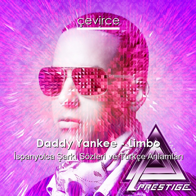 Daddy Yankee – Limbo İspanyolca Şarkı Sözleri Türkçe Anlamları