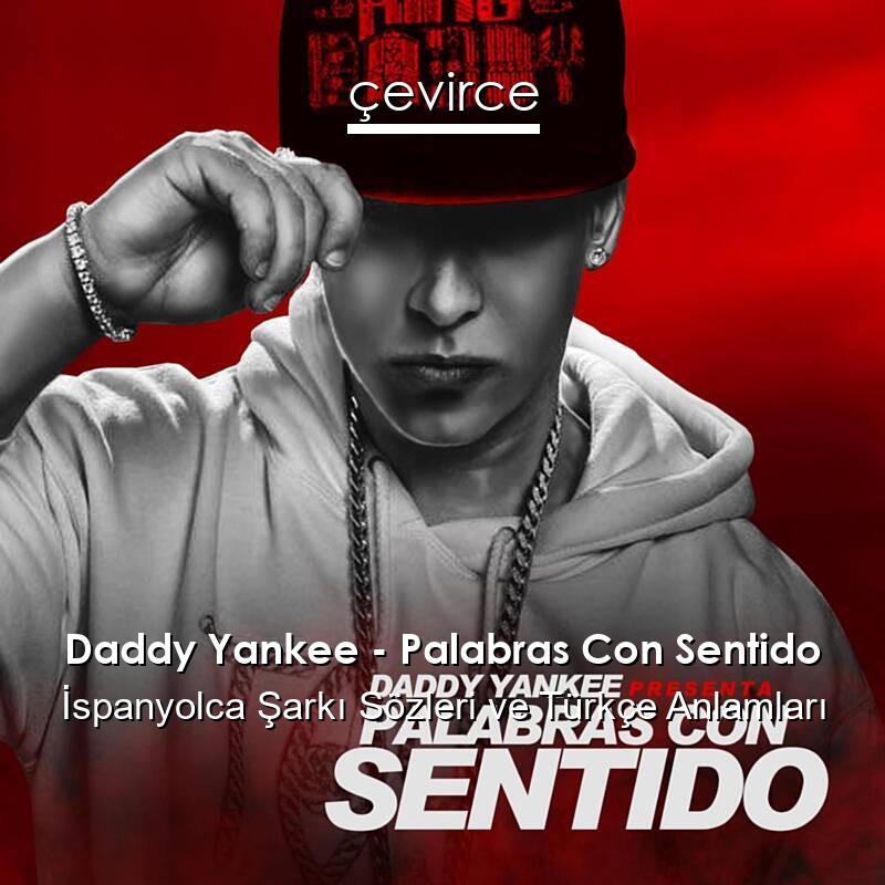 Daddy Yankee – Palabras Con Sentido İspanyolca Şarkı Sözleri Türkçe Anlamları