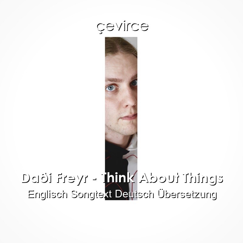 Daði Freyr – Think About Things Englisch Songtext Deutsch Übersetzung