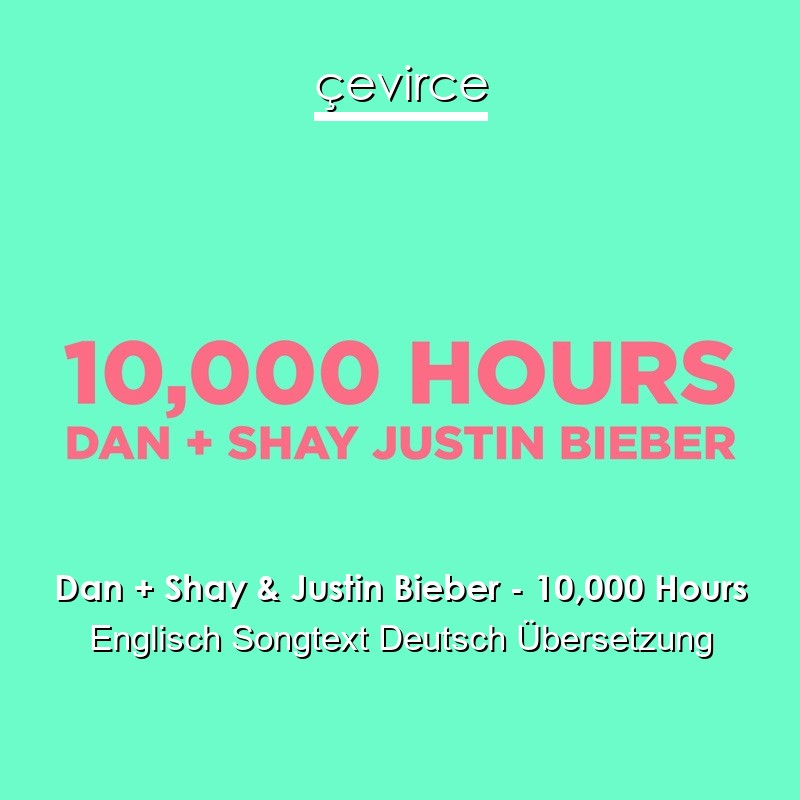 Dan + Shay & Justin Bieber – 10,000 Hours Englisch Songtext Deutsch Übersetzung