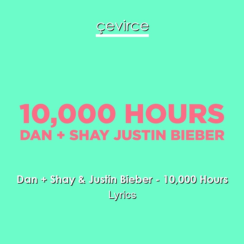 Dan + Shay & Justin Bieber – 10,000 Hours Lyrics