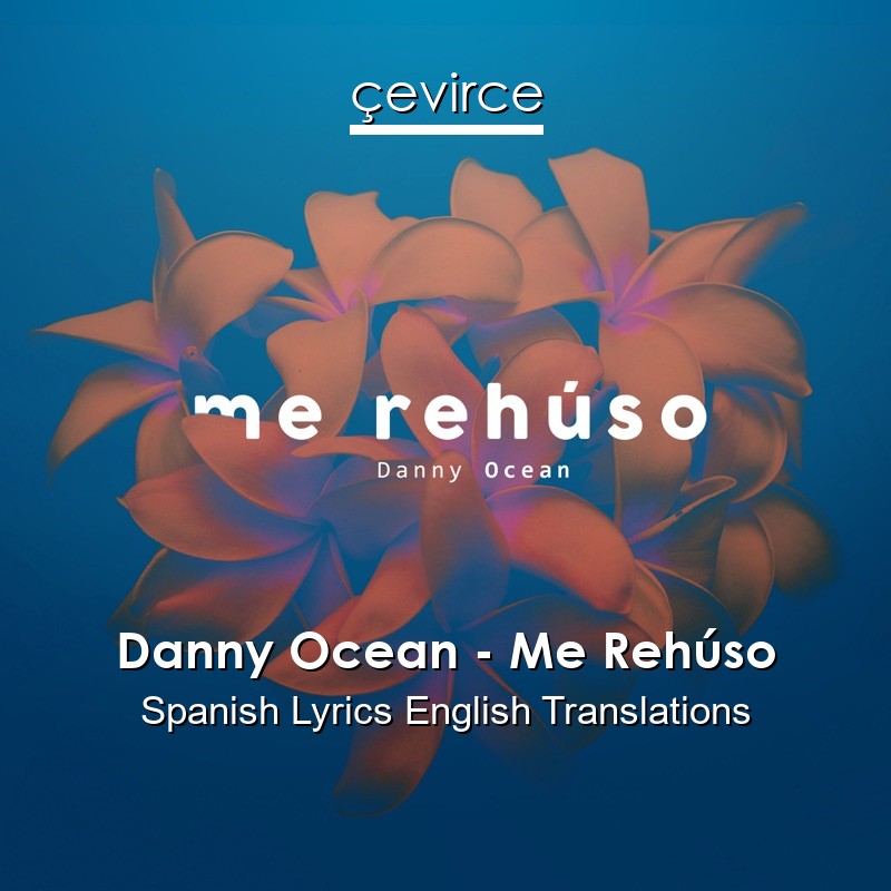 Danny Ocean – Me Rehúso Spanish Lyrics English Translations