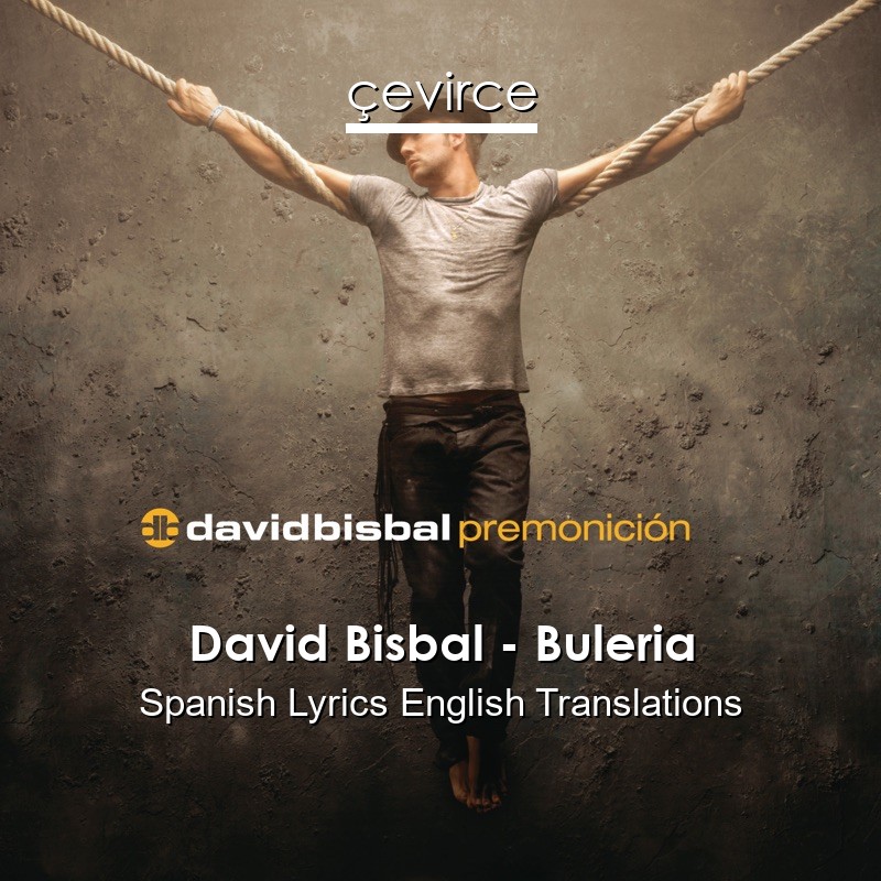 David Bisbal – Buleria Spanish Lyrics English Translations