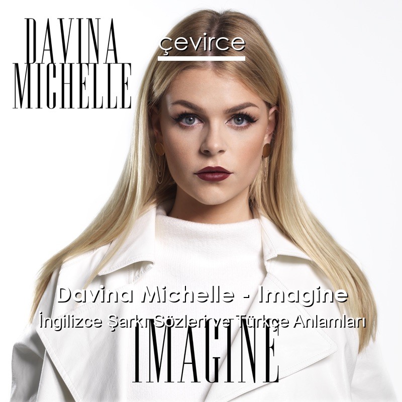 Davina Michelle – Imagine İngilizce Şarkı Sözleri Türkçe Anlamları