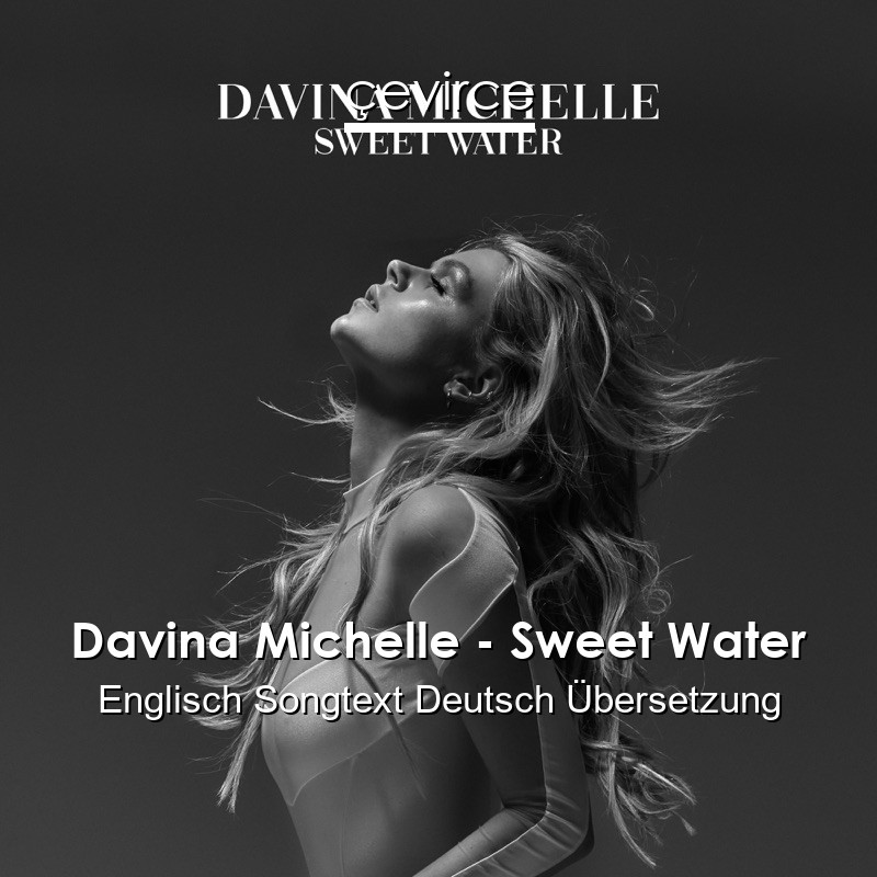 Davina Michelle – Sweet Water Englisch Songtext Deutsch Übersetzung