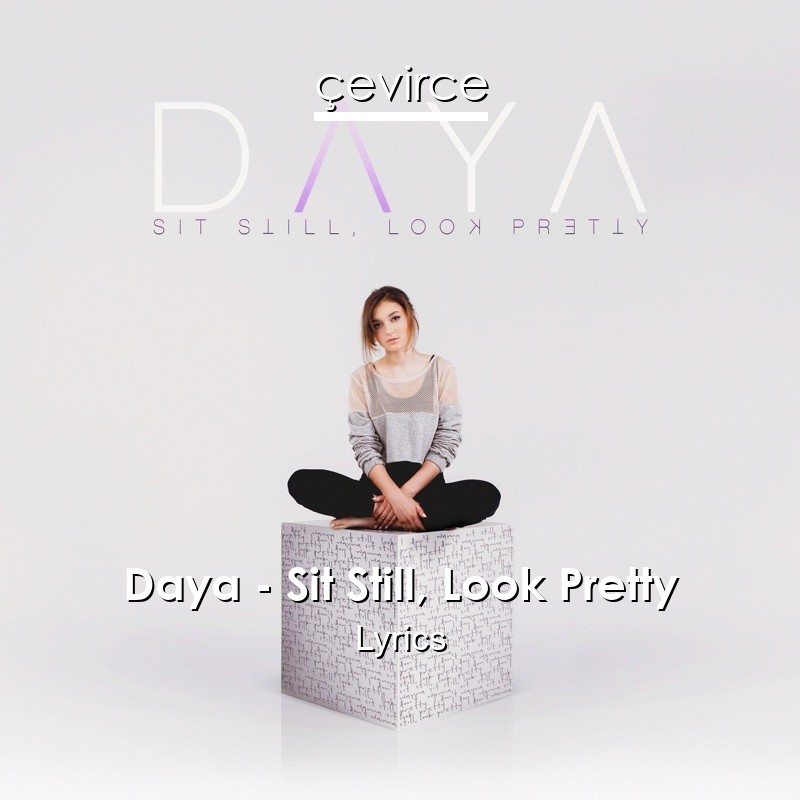 Daya – Sit Still, Look Pretty Lyrics