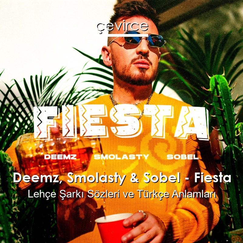 Deemz, Smolasty & Sobel – Fiesta Lehçe Şarkı Sözleri Türkçe Anlamları