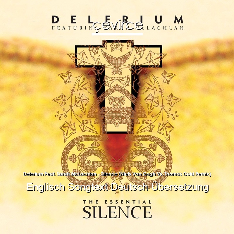 Delerium Feat. Sarah McLachlan – Silence (Niels Van Gogh Vs. Thomas Gold Remix) Englisch Songtext Deutsch Übersetzung