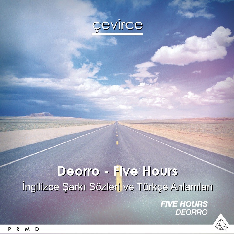 Deorro – Five Hours İngilizce Şarkı Sözleri Türkçe Anlamları