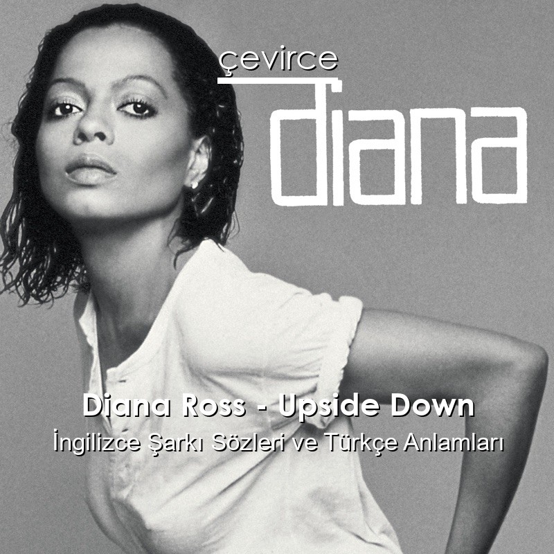 Diana Ross – Upside Down İngilizce Şarkı Sözleri Türkçe Anlamları