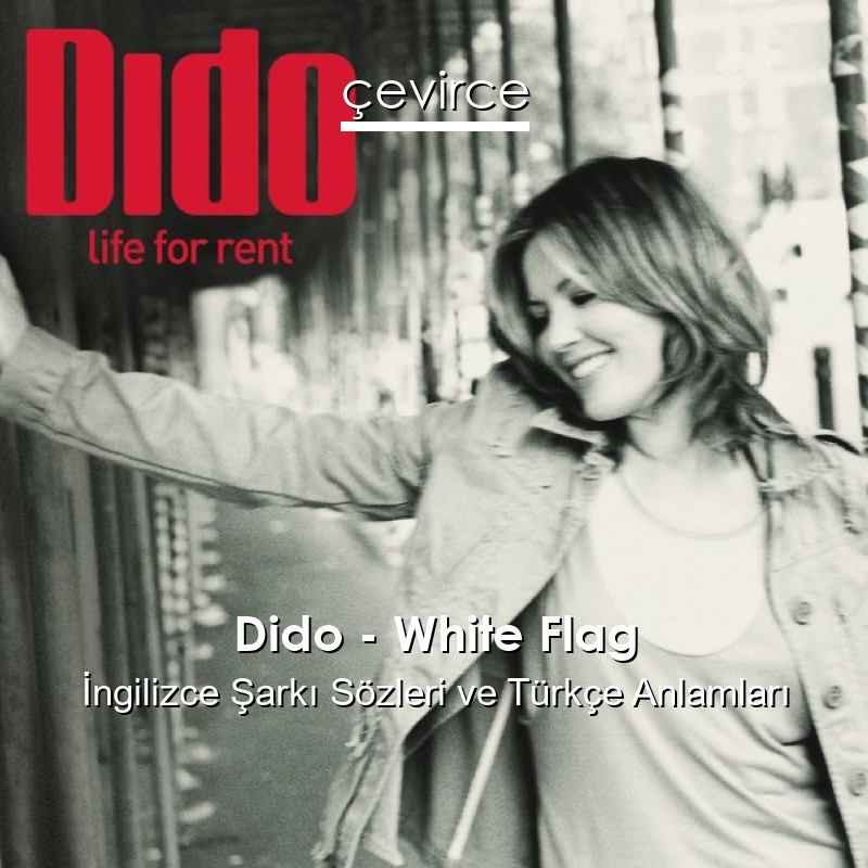 Dido – White Flag İngilizce Şarkı Sözleri Türkçe Anlamları