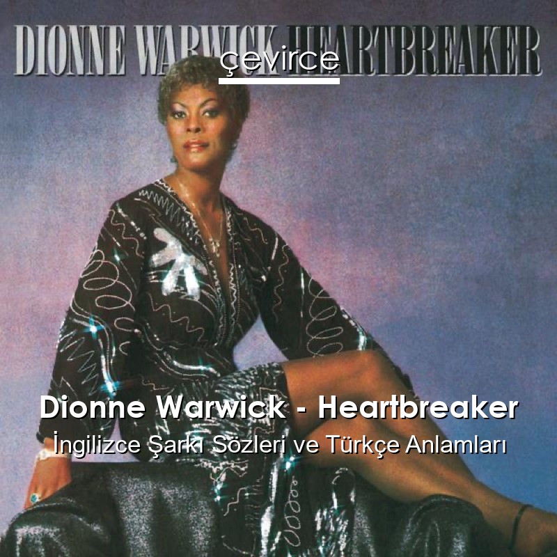 Dionne Warwick – Heartbreaker İngilizce Şarkı Sözleri Türkçe Anlamları