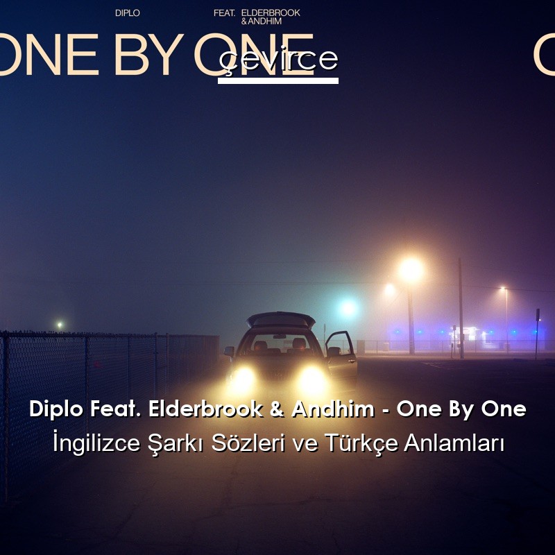 Diplo Feat. Elderbrook & Andhim – One By One İngilizce Şarkı Sözleri Türkçe Anlamları