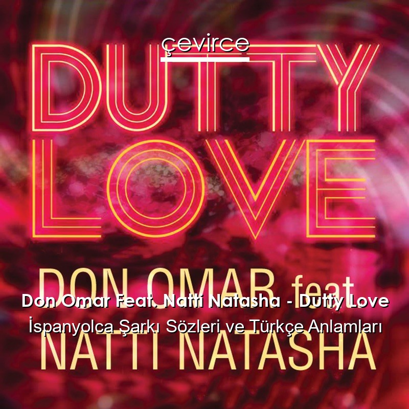 Don Omar Feat. Natti Natasha – Dutty Love İspanyolca Şarkı Sözleri Türkçe Anlamları