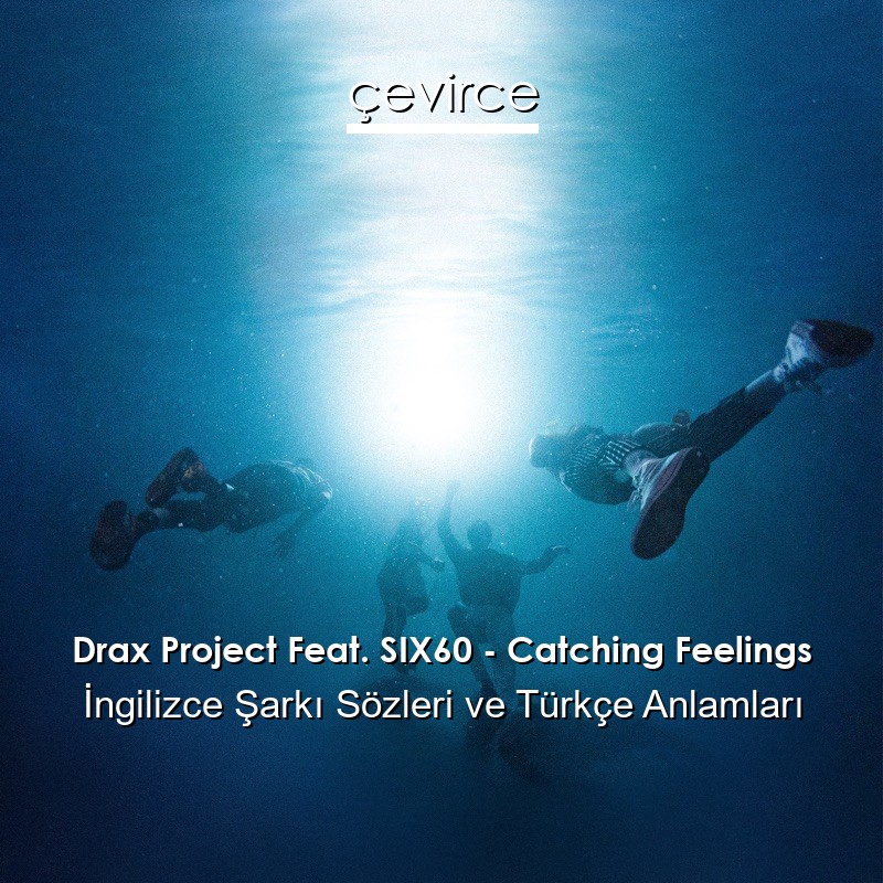 Drax Project Feat. SIX60 – Catching Feelings İngilizce Sözleri Türkçe Anlamları