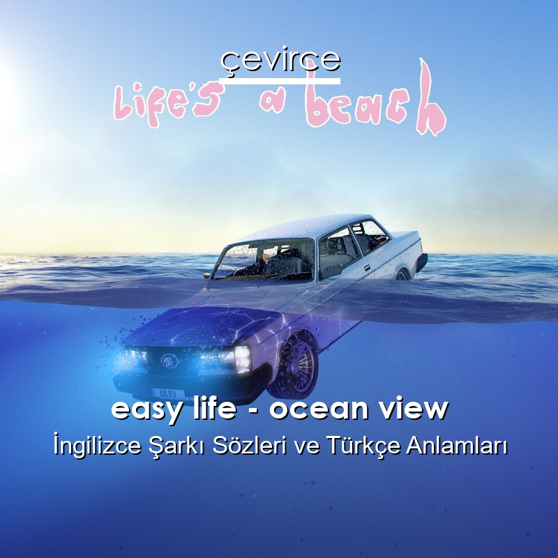 easy life – ocean view İngilizce Şarkı Sözleri Türkçe Anlamları