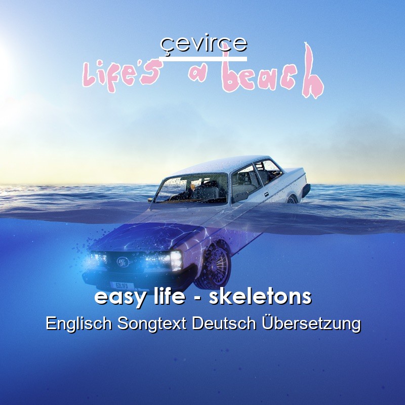 easy life – skeletons Englisch Songtext Deutsch Übersetzung