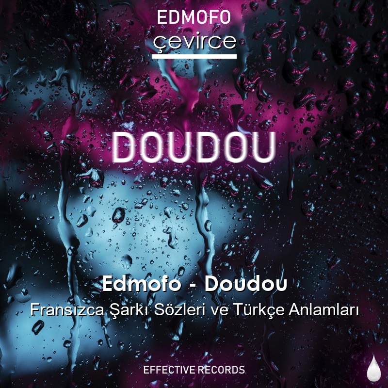 Edmofo – Doudou Fransızca Şarkı Sözleri Türkçe Anlamları