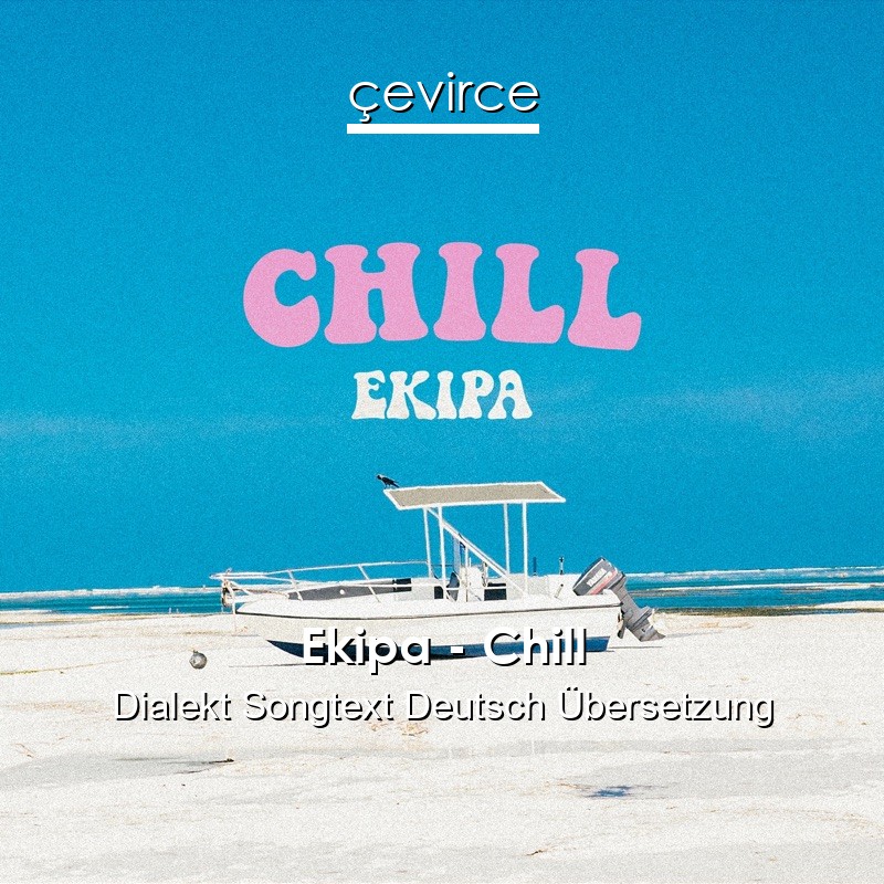 Ekipa – Chill Dialekt Songtext Deutsch Übersetzung