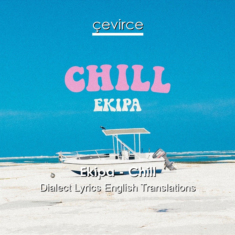 Ekipa – Chill Dialect Lyrics English Translations