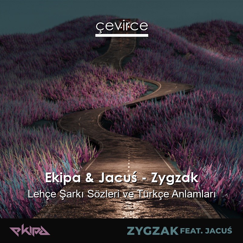 Ekipa & Jacuś – Zygzak Lehçe Şarkı Sözleri Türkçe Anlamları