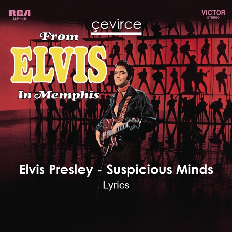 Elvis Presley – Suspicious Minds Lyrics