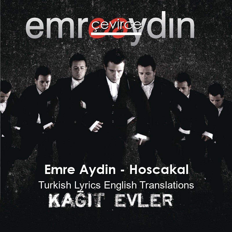 Emre Aydin – Hoscakal Turkish Lyrics English Translations