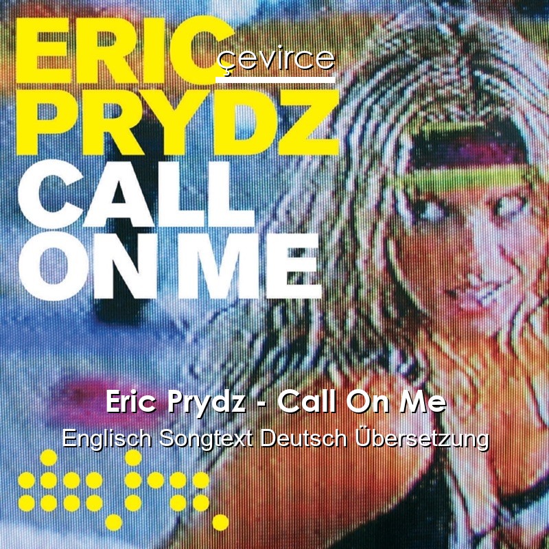 Eric Prydz – Call On Me Englisch Songtext Deutsch Übersetzung