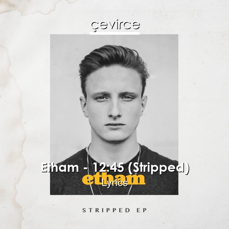 Etham – 12:45 (Stripped) Lyrics