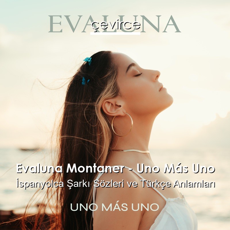 Evaluna Montaner – Uno Más Uno İspanyolca Şarkı Sözleri Türkçe Anlamları