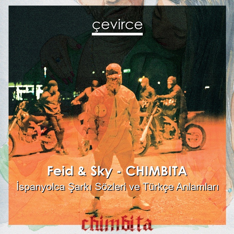 Feid & Sky – CHIMBITA İspanyolca Şarkı Sözleri Türkçe Anlamları