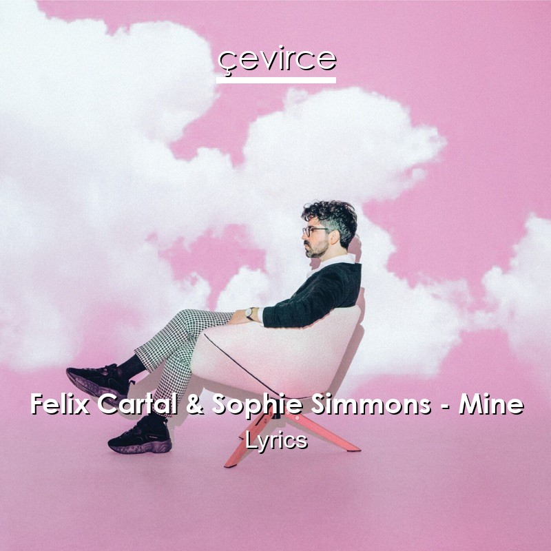 Felix Cartal & Sophie Simmons – Mine Lyrics