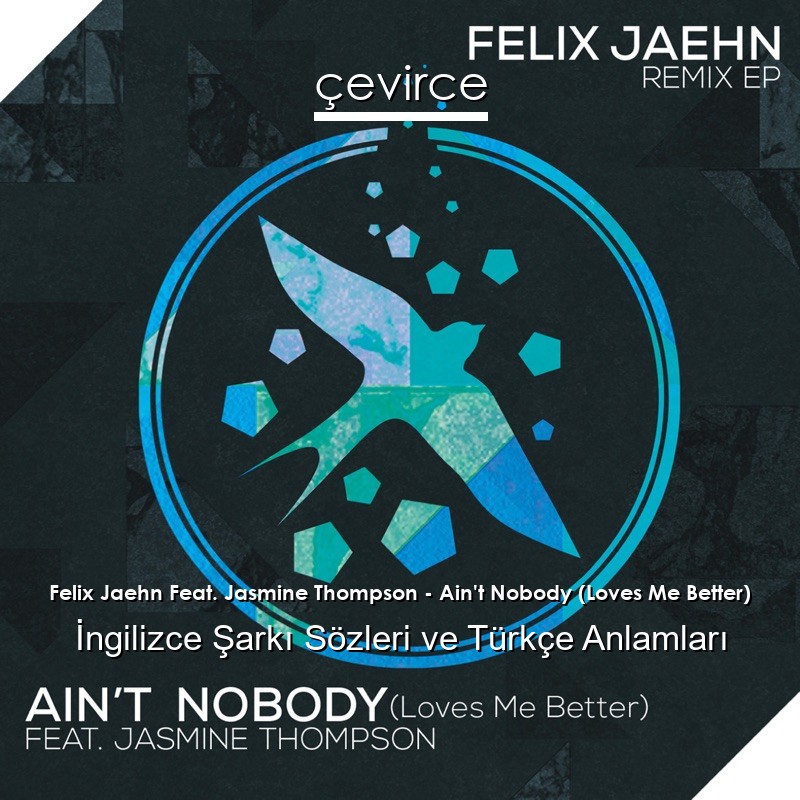 Felix Jaehn Feat. Jasmine Thompson – Ain’t Nobody (Loves Me Better) İngilizce Şarkı Sözleri Türkçe Anlamları