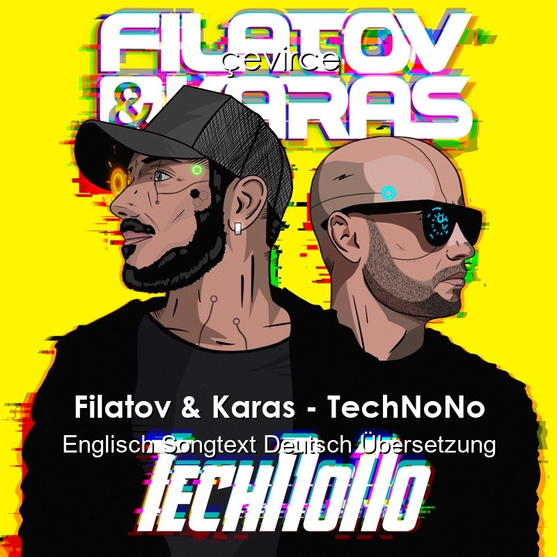 Filatov & Karas – TechNoNo Englisch Songtext Deutsch Übersetzung