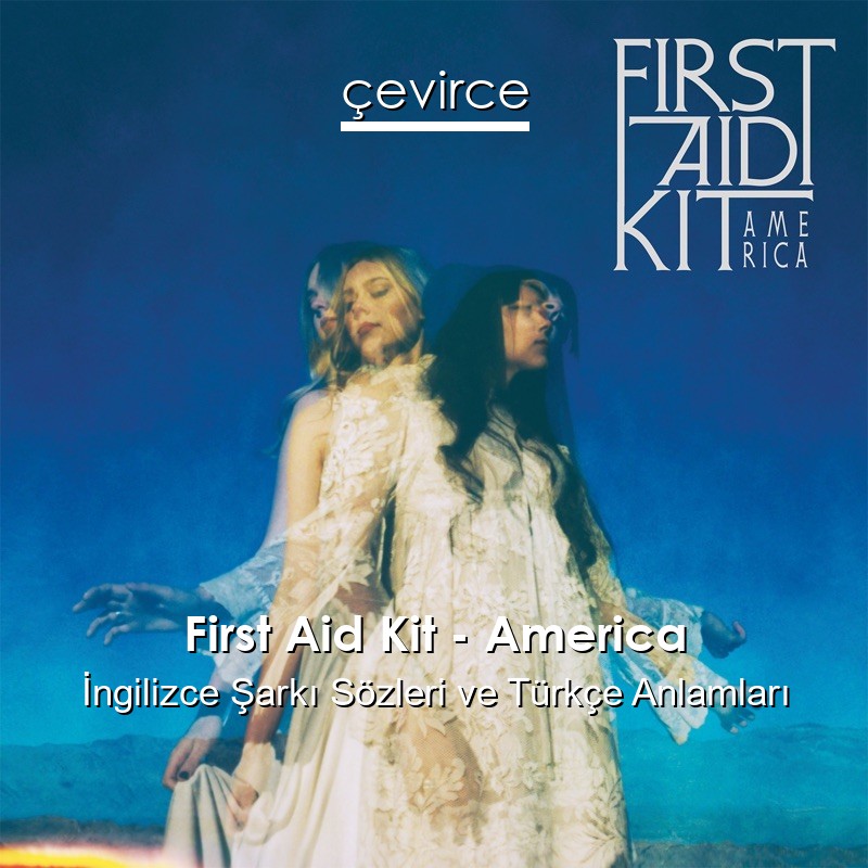 First Aid Kit – America İngilizce Şarkı Sözleri Türkçe Anlamları