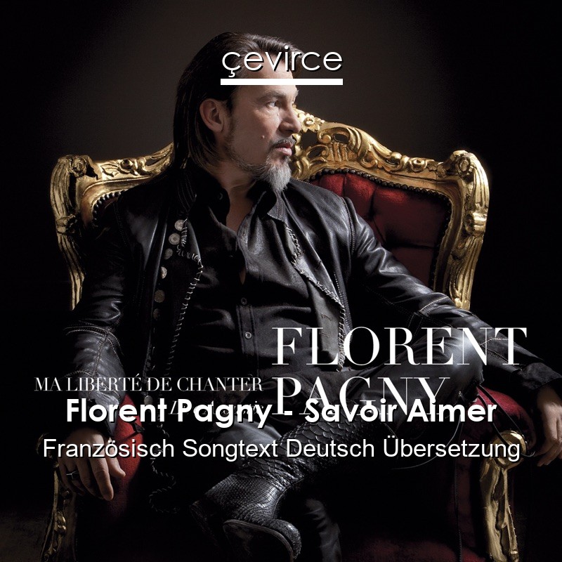 Florent Pagny – Savoir Aimer Französisch Songtext Deutsch Übersetzung