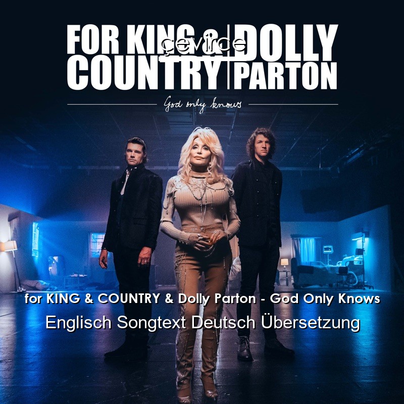 for KING & COUNTRY & Dolly Parton – God Only Knows Englisch Songtext Deutsch Übersetzung