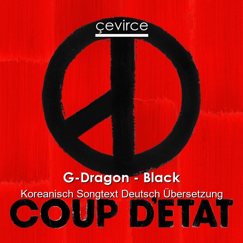 G-Dragon – Black Koreanisch Songtext Deutsch Übersetzung