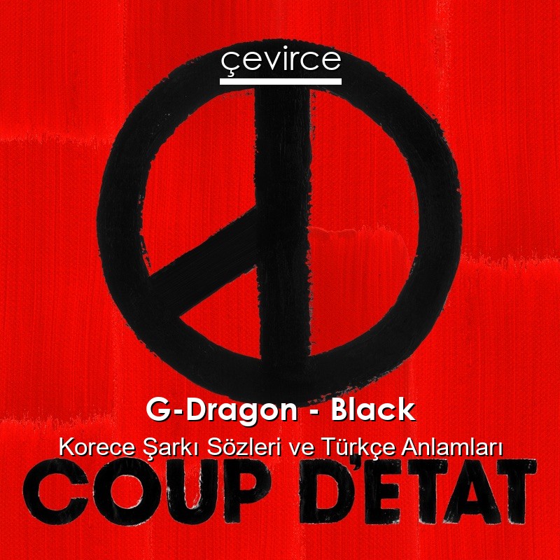 G-Dragon – Black Korece Şarkı Sözleri Türkçe Anlamları