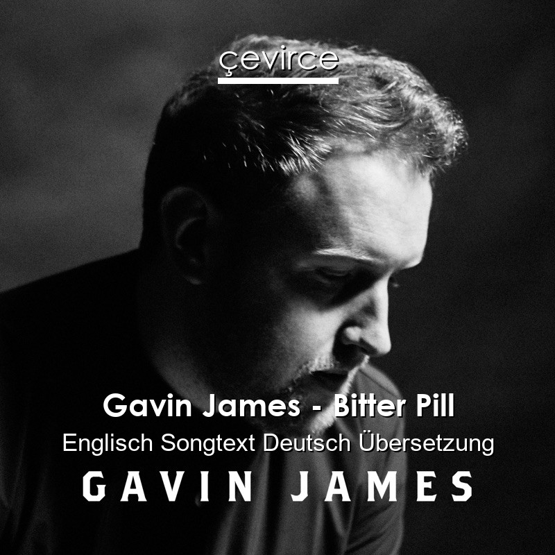 Gavin James – Bitter Pill Englisch Songtext Deutsch Übersetzung