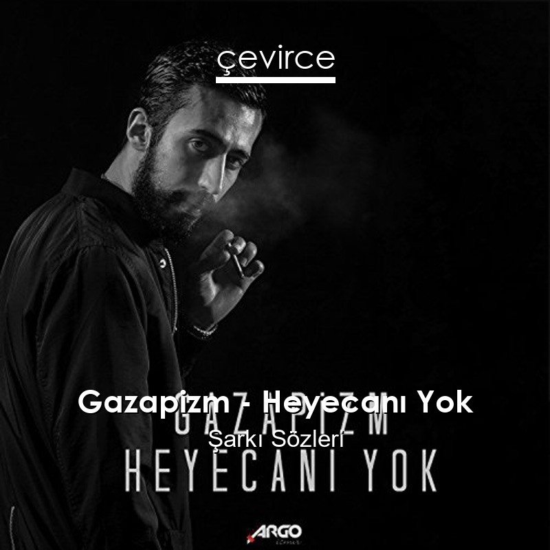 Gazapizm – Heyecanı Yok Şarkı Sözleri