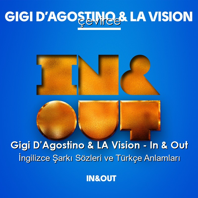 Gigi D’Agostino & LA Vision – In & Out İngilizce Şarkı Sözleri Türkçe Anlamları