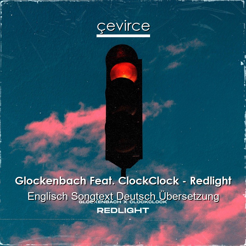 Glockenbach Feat. ClockClock – Redlight Englisch Songtext Deutsch Übersetzung