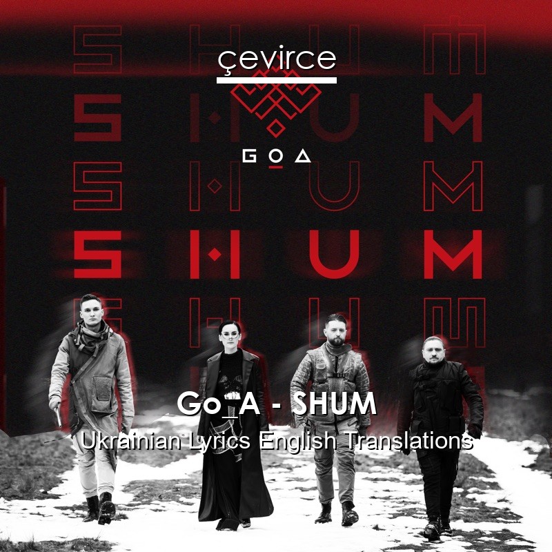 Go_A – SHUM Ukrainian Lyrics English Translations