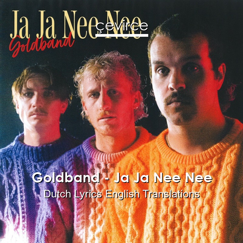 Goldband – Ja Ja Nee Nee Dutch Lyrics English Translations